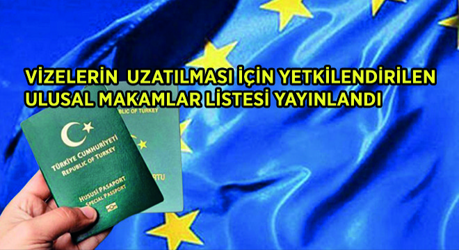 Vizelerin Uzatılması İçin Yetkilendirilen Ulusal Makamlar Listesi Yayınlandı