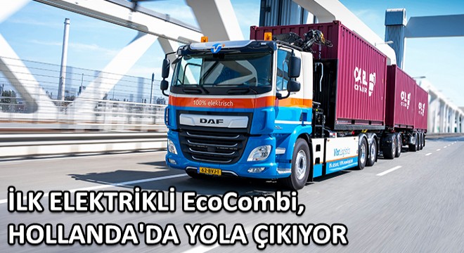 Vlot Logistics’in Filosuna Eklediği İlk Elektrikli EcoCombi, Hollanda'da Yola Çıkıyor