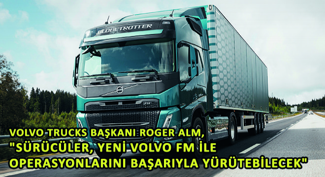 Volvo Trucks Başkanı Roger Alm,