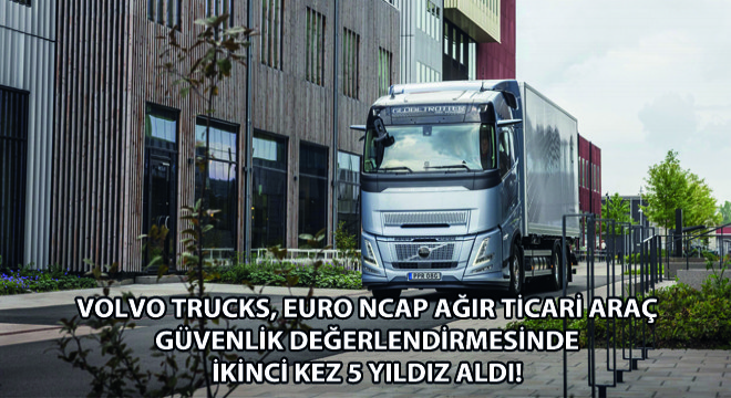 Volvo Trucks, Euro NCAP Ağır Ticari Araç Güvenlik Değerlendirmesinde  İkinci Kez 5 Yıldız Aldı!