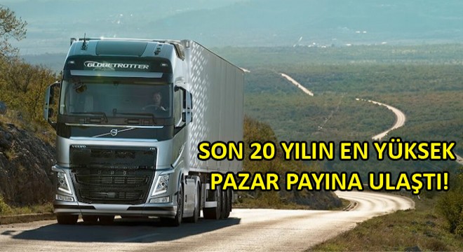 Volvo Trucks Kararlı Büyümesini Sürdürüyor!