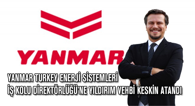 Yanmar Turkey Enerji Sistemleri İş Kolu Direktörlüğü'ne Yıldırım Vehbi Keskin Atandı