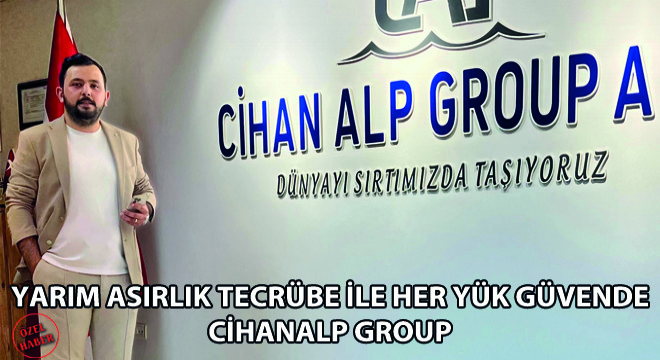 Yarim Asırlık Tecrübe ile Her Yük Güvende: Cihan Alp Group