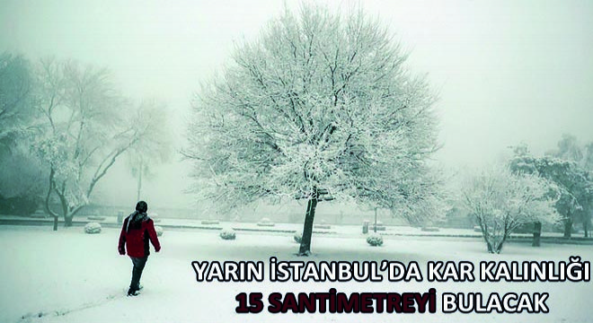 Yarın İstanbul'da Kar Kalınlığı 15 Santimetreyi Bulacak
