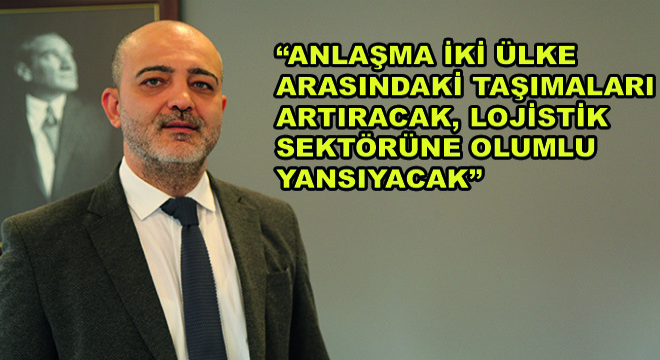 Yekaş Fides Global Logistics CEO’su Murat Güler, ''Anlaşma İki Ülke Arasındaki Taşımaları Artıracak ve Lojistik Sektörüne Olumlu Yansıyacak''