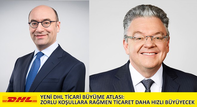 Yeni DHL Ticari Büyüme Atlası: Zorlu Koşullara Rağmen Ticaret Daha Hızlı Büyüyecek