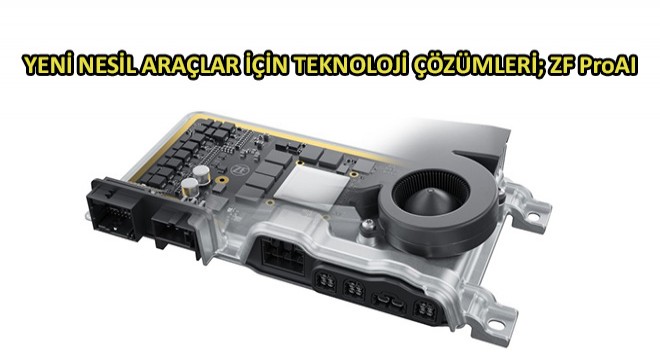 Yeni Nesil Araçlar İçin Teknoloji Çözümleri; ZF ProAI