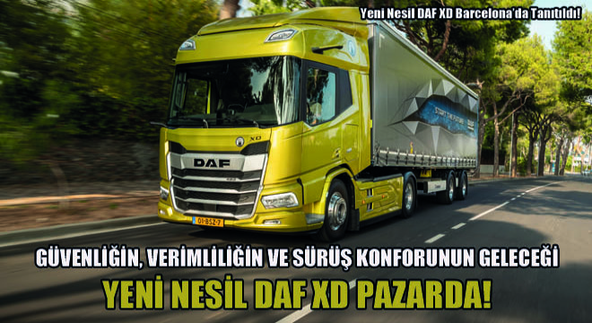 Yeni Nesil DAF XD Barcelona'da Tanıtıldı! Güvenliğin, Verimliliğin Ve Sürüş Konforunun Geleceği Yeni Nesil DAF XD Pazarda!
