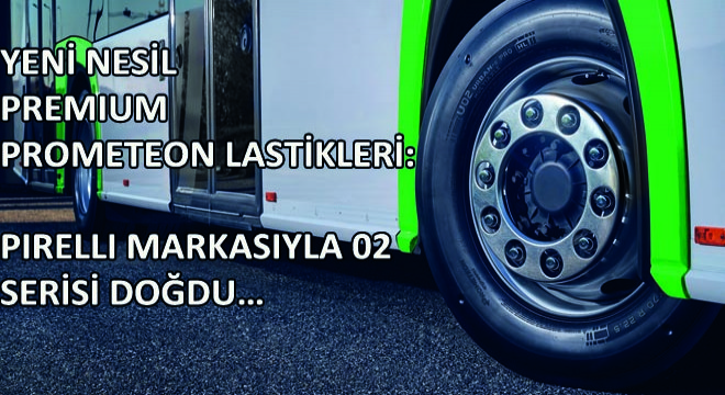 Yeni Nesil Premium Prometeon Lastikleri: Pirelli Markasıyla 02 Serisi Doğdu…