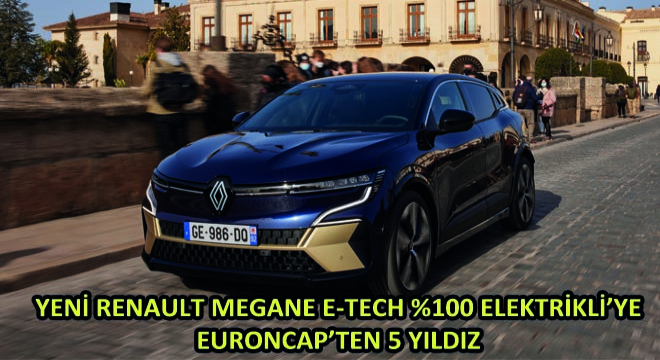 Yeni Renault Megane E-Tech %100 Elektrikli'ye EuroNCAP'ten 5 Yıldız