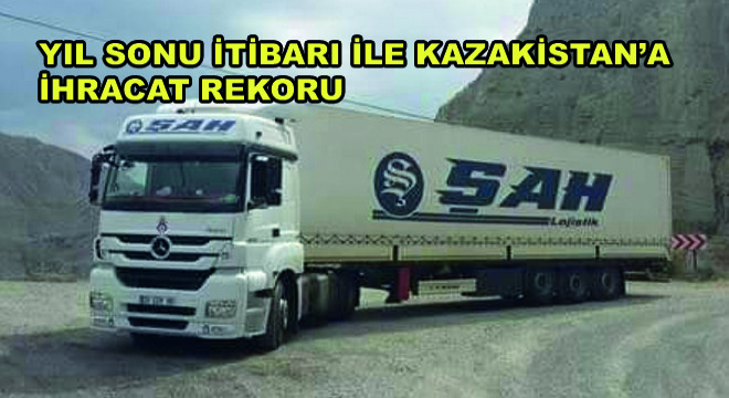 Yıl Sonu İtibarı ile Kazakistan'a İhracat Rekoru