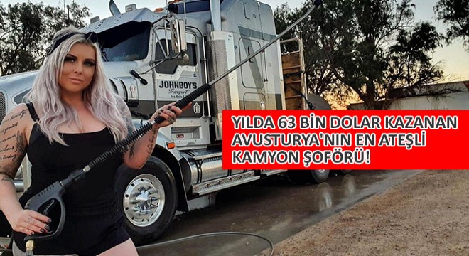 Yılda 63 Bin Dolar Kazanan Avusturya'nın En Ateşli Kamyoncusu Camianın Odağında