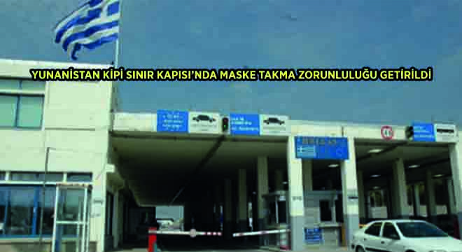 Yunanistan Kipi Sınır Kapısı'nda Maske Takma Zorunluluğu Getirildi