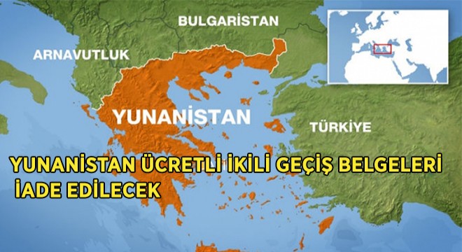 Yunanistan Ücretli İkili Geçiş Belgeleri İade Edilecek