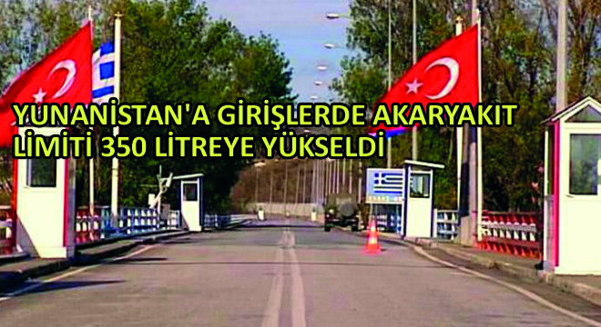 Yunanistan'a Girişlerde Akaryakıt Limiti 350 Litreye Yükseldi