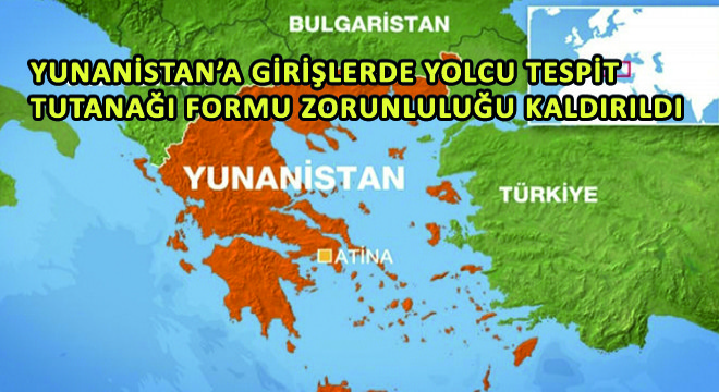 Yunanistan'a Girişlerde Yolcu Tespit Tutanağı Formu Zorunluluğu Kaldırıldı