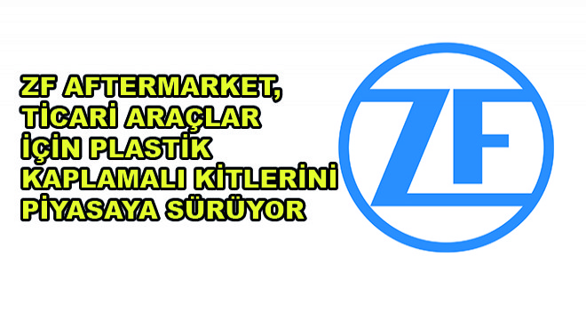 ZF Aftermarket, Ticari Araçlar İçin Plastik Kaplamalı Kitlerini Piyasaya Sürüyor