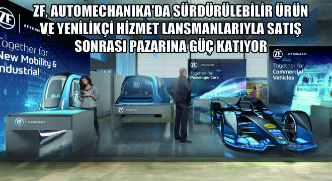 ZF, Automechanika'da Sürdürülebilir Ürün ve Yenilikçi Hizmet Lansmanlarıyla Satış Sonrası Pazarına Güç Katıyor