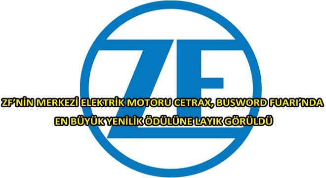 ZF'nin Merkezi Elektrik Motoru Cetrax, En Büyük Yenilik Ödülünü Kazandı