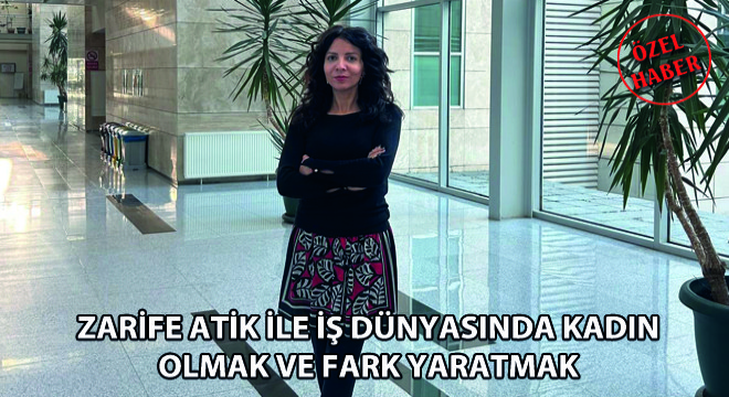 Zarife Atik ile İş Dünyasında Kadın Olmak ve Fark Yaratmak