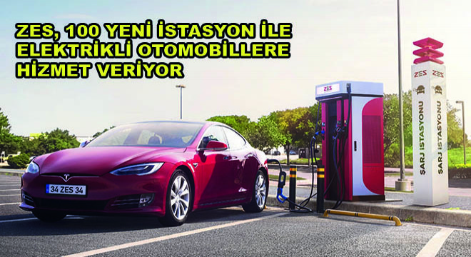 Zes, 100 Yeni İstasyon ile Elektrikli Otomobillere Hizmet Veriyor
