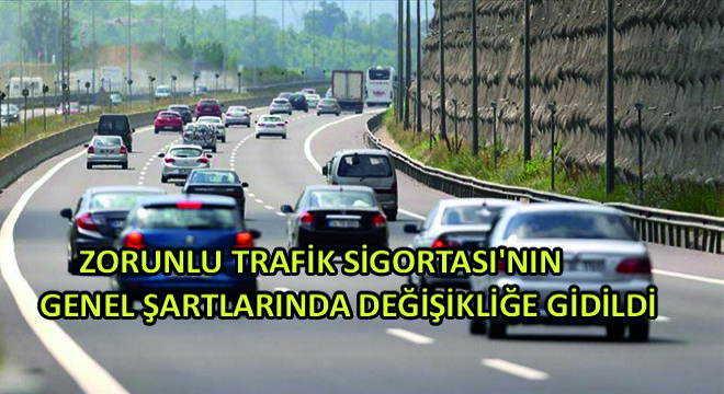Zorunlu Trafik Sigortası'nın Genel Şartlarında Değişikliğe Gidildi
