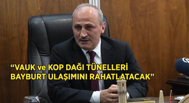 Vauk ve Kop Dağı Tünelleri, Bayburt Ulaşımını Rahatlatacak