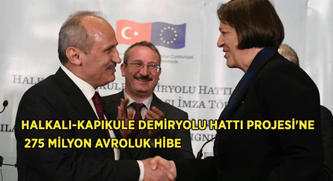 Halkalı-Kapıkule Demiryolu Projesi'ne 275 Milyon Avroluk Hibe