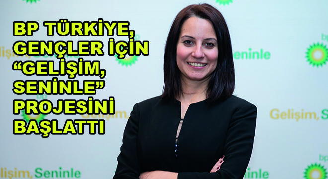 bp Türkiye, Gençler İçin 'Gelişim, Seninle' Projesini Başlattı