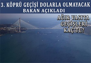 'Yavuz Sultan Selim Köprüsü'nden geçişler dolarla olmayacak'